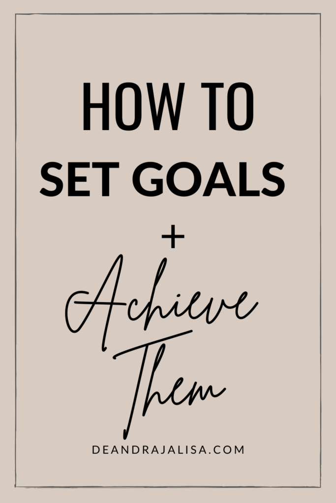 How To Set Goals And Achieve Them - Deandrajalisa.com