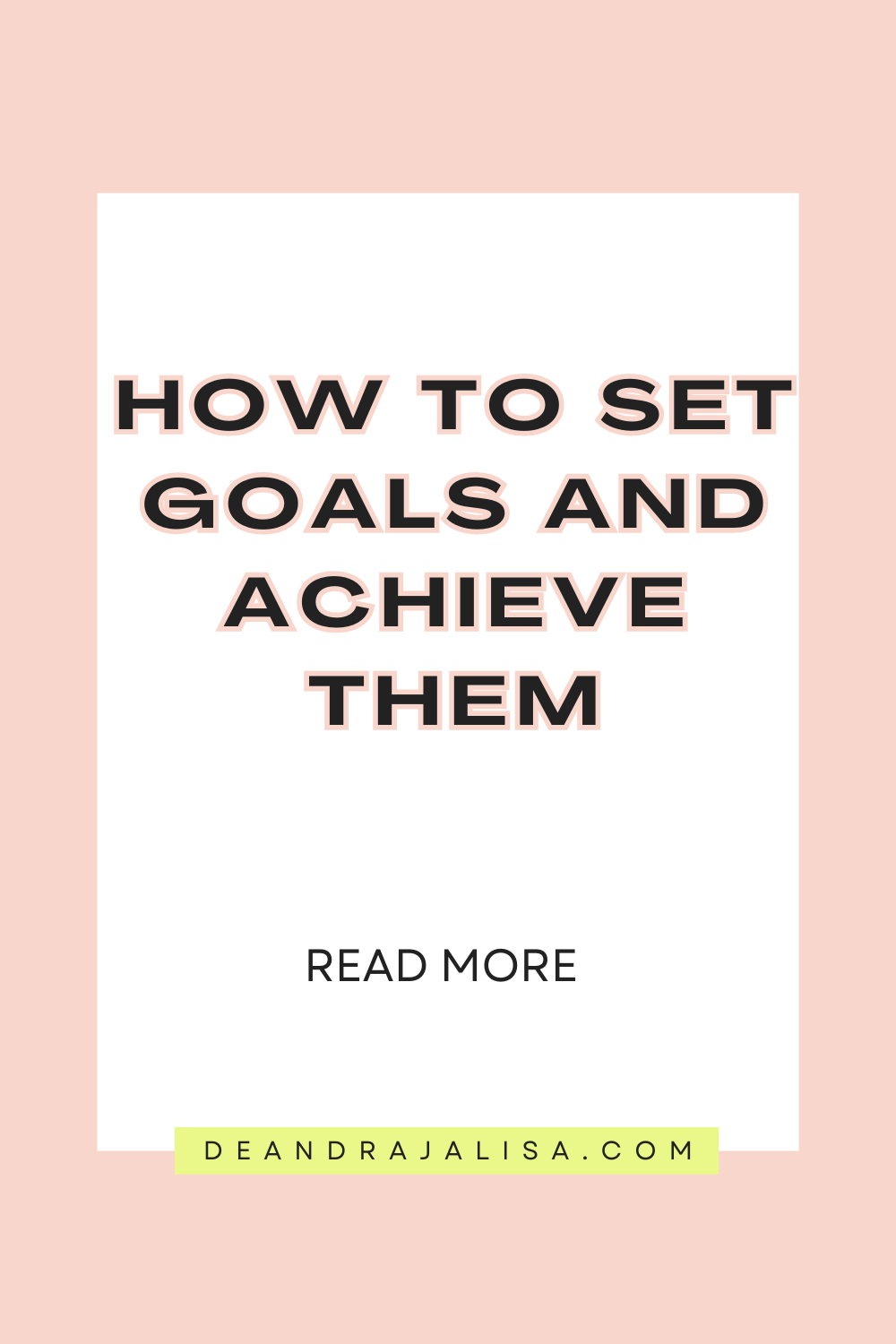 How to Set Goals and Achieve Them - deandrajalisa.com