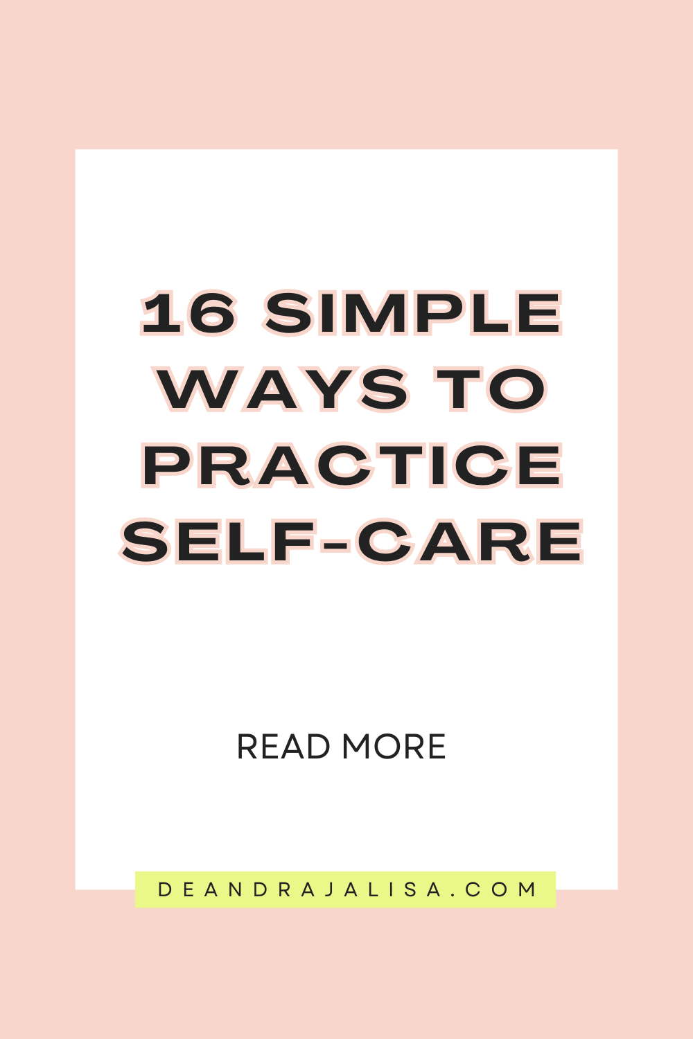 16 Simple Ways to Practice Self-Care - deandrajalisa.com