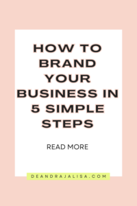 How To Brand Your Business In 5 Simple Steps - Deandrajalisa.com