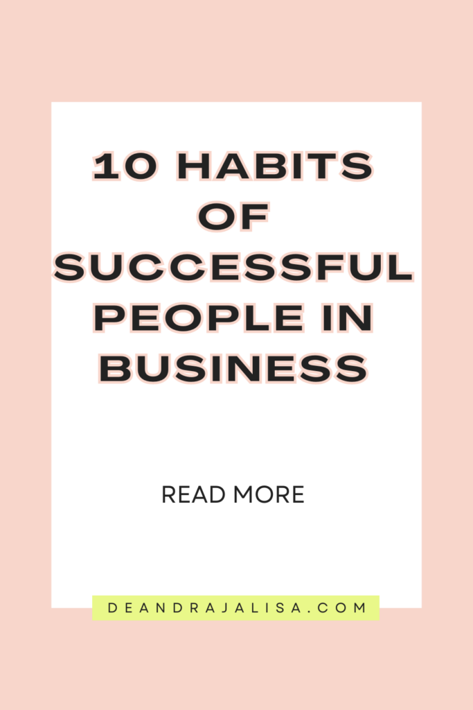 10 Habits Of Successful People In Business - Deandrajalisa.com